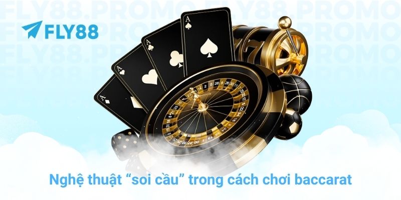 Nghệ thuật “soi cầu” trong cách chơi baccarat