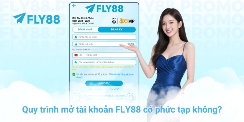 Quy trình mở tài khoản FLY88 có phức tạp không